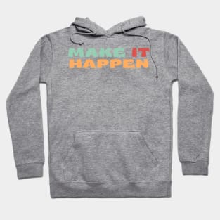 Make It Happen. Retro Typography Motivational and Inspirational Quote. Retro Vintage Colors Green, Pink, Orange Hoodie